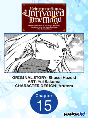 cover image of Reincarnation of the Unrivalled Time Mage: The Underachiever at the Magic Academy Turns Out to Be the Strongest Mage Who Controls Time!, Chapter 15